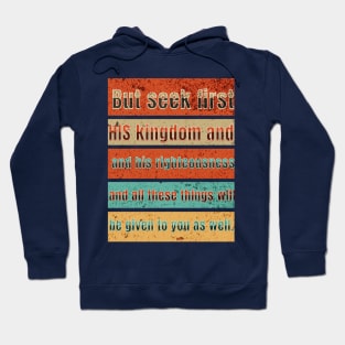 But seek first his kingdom and his righteousness, and all these things will be given to you as well. Hoodie